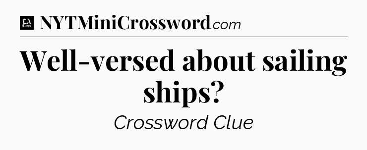 Well-versed about sailing ships - LA Times Crossword