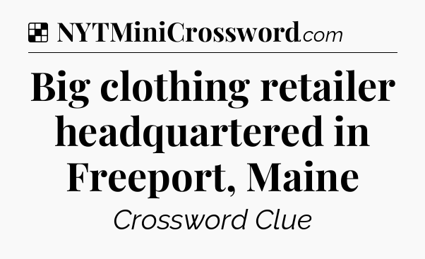 Solution: Big clothing retailer headquartered in Freeport, Maine - NYT Crossword