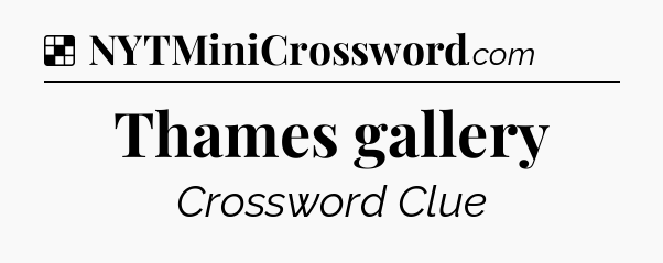 Solution: Thames gallery - NYT Crossword