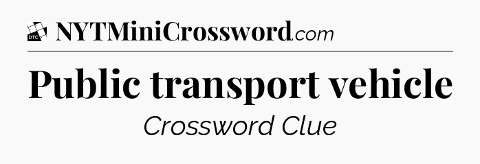 Public transport vehicle - Daily Themed Classic Crossword