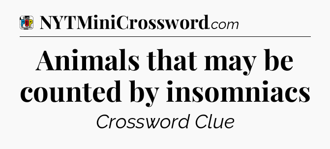 Animals that may be counted by insomniacs Crossword Clue