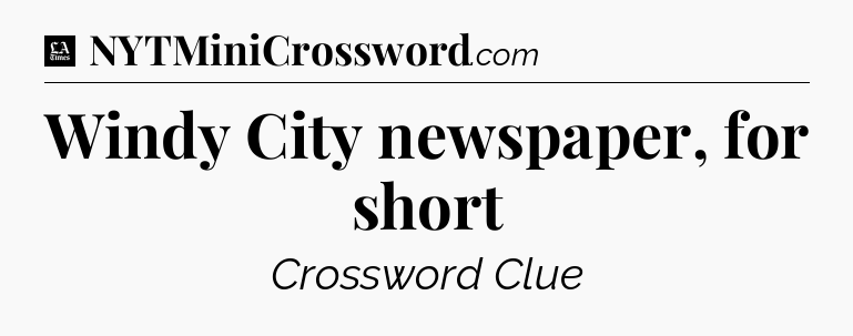 Windy City newspaper, for short - LA Times Crossword