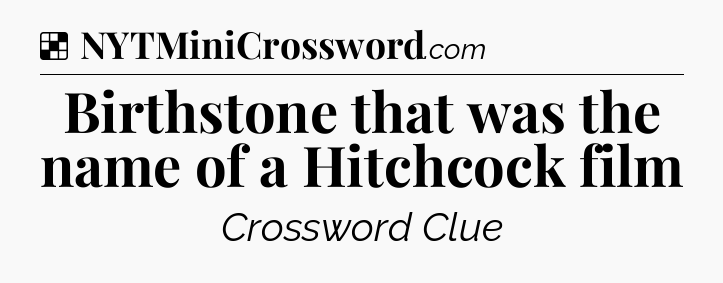 Solution: Birthstone that was the name of a Hitchcock film - NYT Crossword