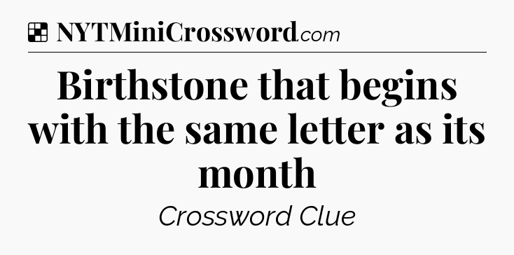 Solution: Birthstone that begins with the same letter as its month - NYT Crossword