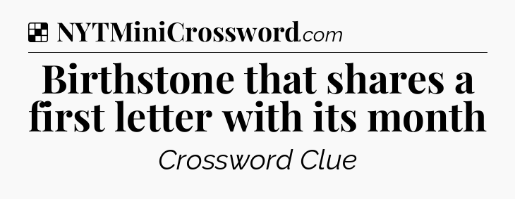 Solution: Birthstone that shares a first letter with its month - NYT Crossword