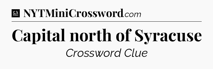 Capital north of Syracuse - LA Times Crossword