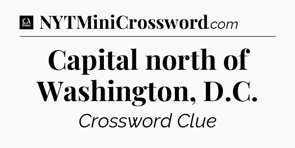 Capital north of Washington, D.C - LA Times Crossword