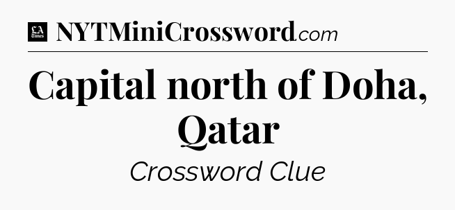 Capital north of Doha, Qatar - LA Times Crossword
