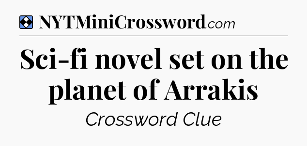 Solution: Sci-fi novel set on the planet of Arrakis - NYT Mini Crossword