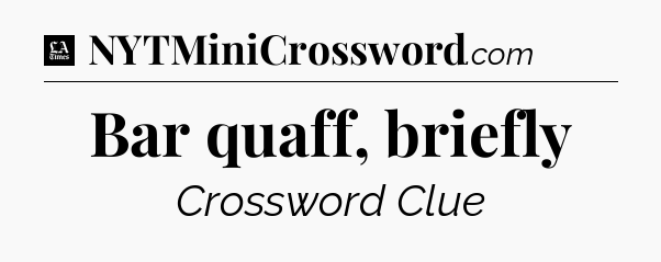 Bar quaff, briefly - LA Times Crossword