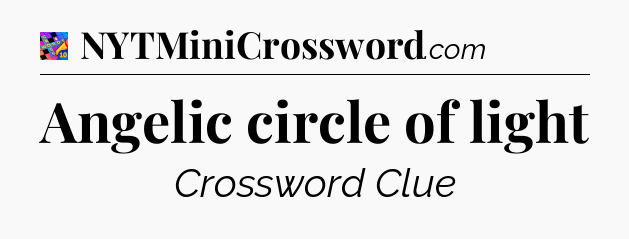 Angelic circle of light Crossword Clue