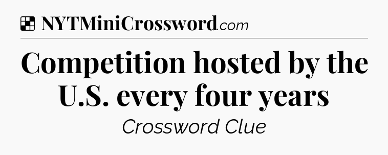 Solution: Competition hosted by the U.S. every four years - NYT Crossword