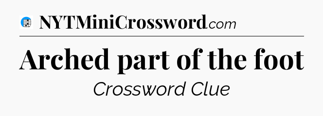 Arched part of the foot Crossword Clue
