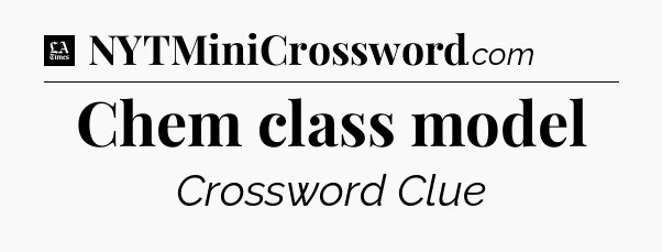 Chem class model - LA Times Crossword
