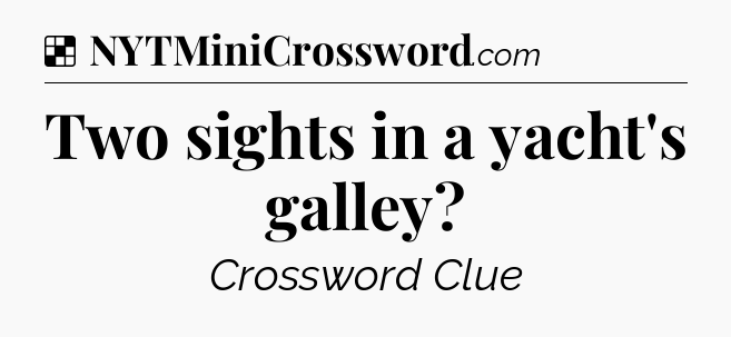 Solution: Two sights in a yacht's galley - NYT Crossword
