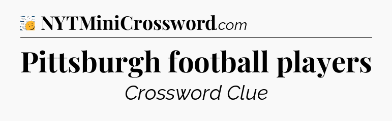 Pittsburgh football players - 7 Little Words