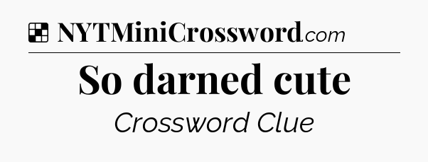 Solution: So darned cute - NYT Crossword