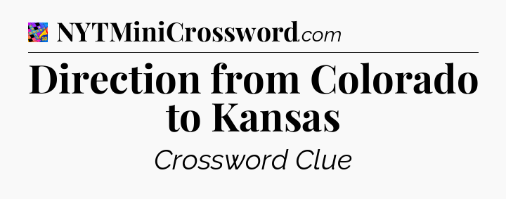 Direction from Colorado to Kansas Crossword Clue