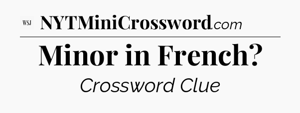 Minor in French - WSJ Crossword