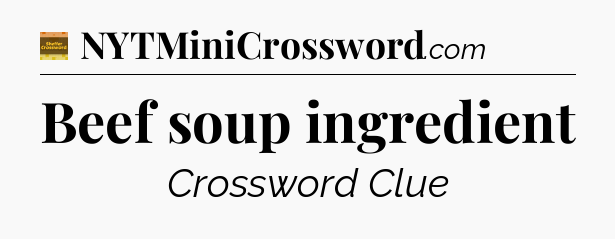Beef soup ingredient - Eugene Sheffer Crossword