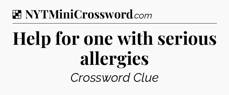 Solution: Help for one with serious allergies - NYT Crossword