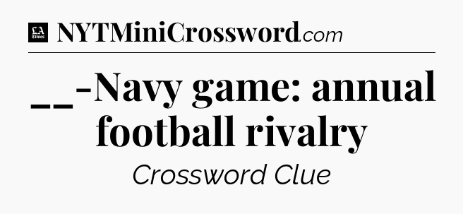 __-Navy game: annual football rivalry - LA Times Crossword