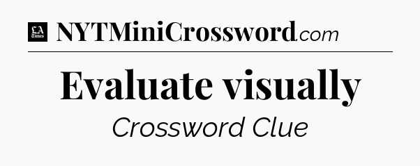 Evaluate visually - LA Times Crossword