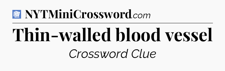 Thin-walled blood vessel Puzzle Page Crossword Clue