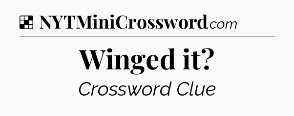 Solution: Winged it - NYT Crossword