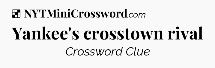Solution: Yankee's crosstown rival - NYT Crossword