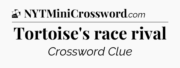 Tortoise's race rival - Daily Themed Mini Crossword
