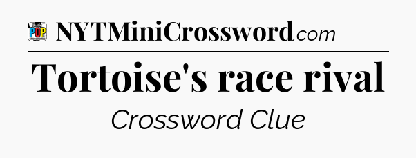 Tortoise's race rival Crossword Clue
