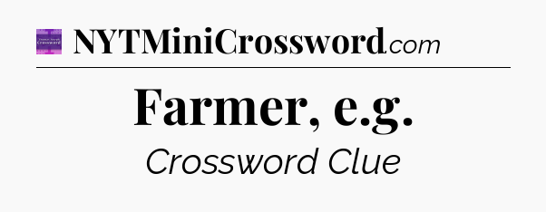 Farmer, e.g - Thomas Joseph Crossword
