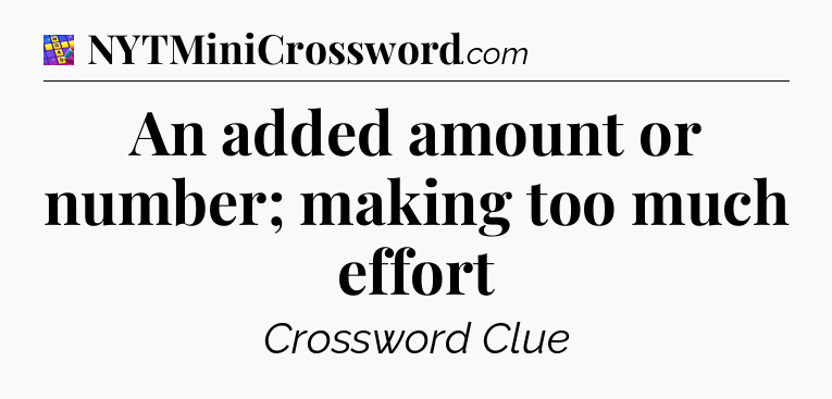 An added amount or number; making too much effort Codycross
