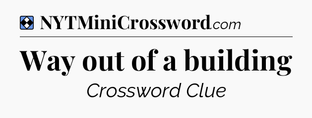 Solution: Way out of a building - NYT Mini Crossword