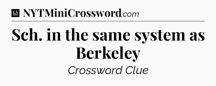 Sch. in the same system as Berkeley - LA Times Crossword