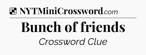 Solution: Bunch of friends - NYT Crossword