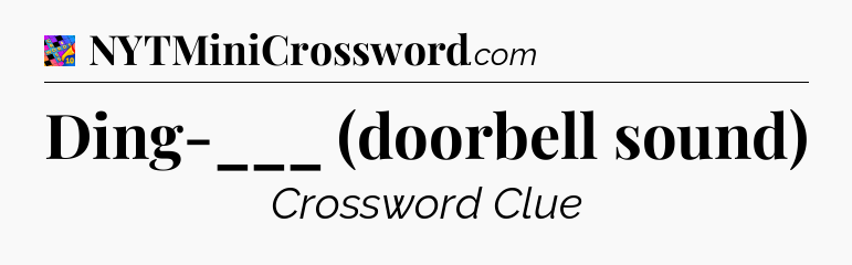 Ding-___ (doorbell sound) Crossword Clue