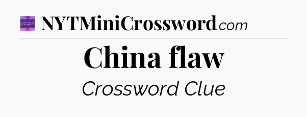 China flaw - Thomas Joseph Crossword