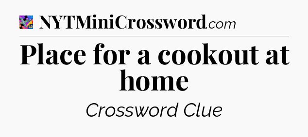 Place for a cookout at home Crossword Clue