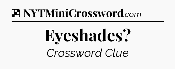 Solution: Eyeshades - NYT Crossword