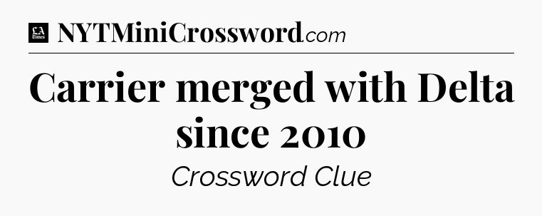 Carrier merged with Delta since 2010 - LA Times Crossword