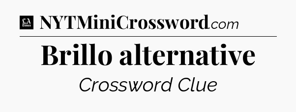 Brillo alternative - LA Times Crossword