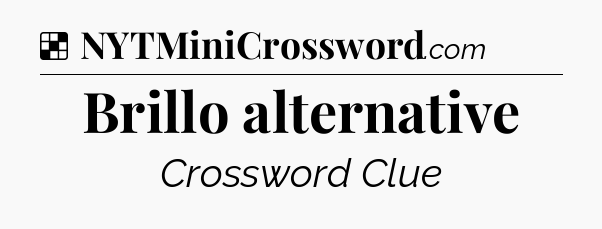 Solution: Brillo alternative - NYT Crossword