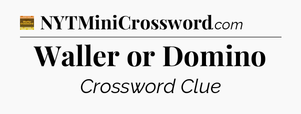 Waller or Domino - Eugene Sheffer Crossword