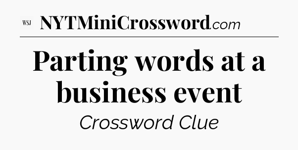 Parting words at a business event - WSJ Crossword