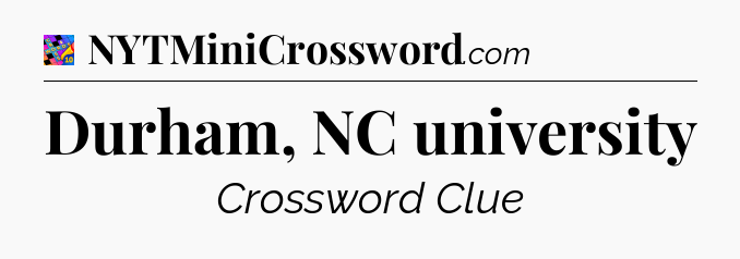 Durham, NC university Crossword Clue