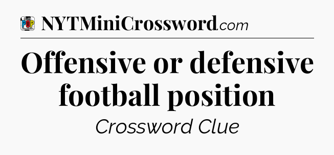 Offensive or defensive football position Crossword Clue