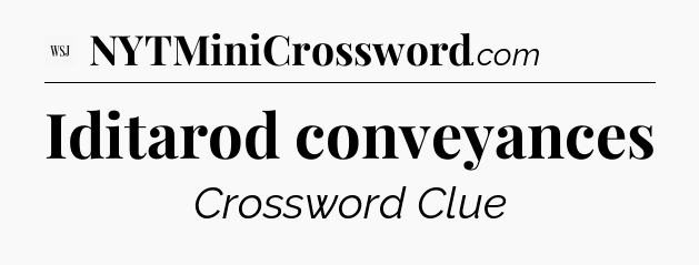 Iditarod conveyances - WSJ Crossword