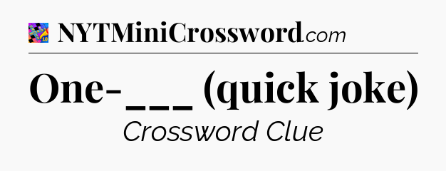 One-___ (quick joke) Crossword Clue